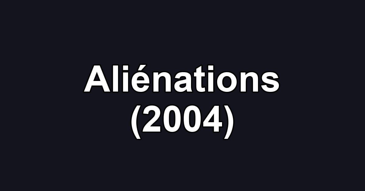 Aliénations (2004)