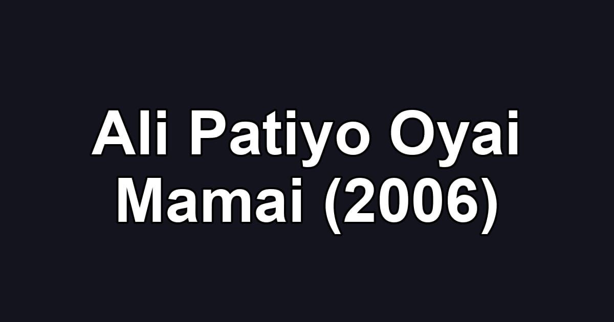 Ali Patiyo Oyai Mamai (2006)