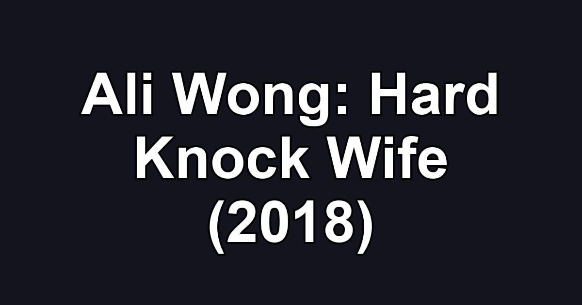 Ali Wong: Hard Knock Wife (2018)