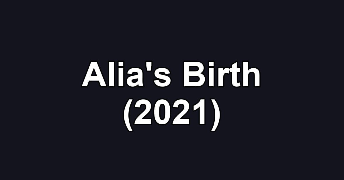 Alia's Birth (2021)