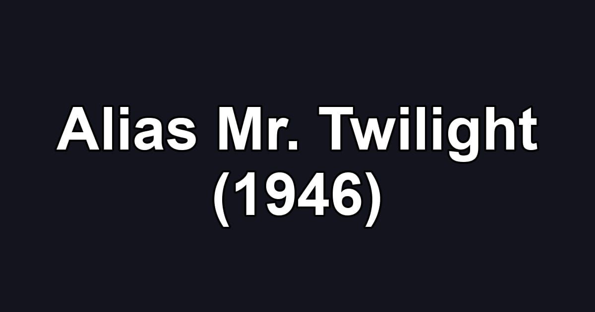 Alias Mr. Twilight (1946)