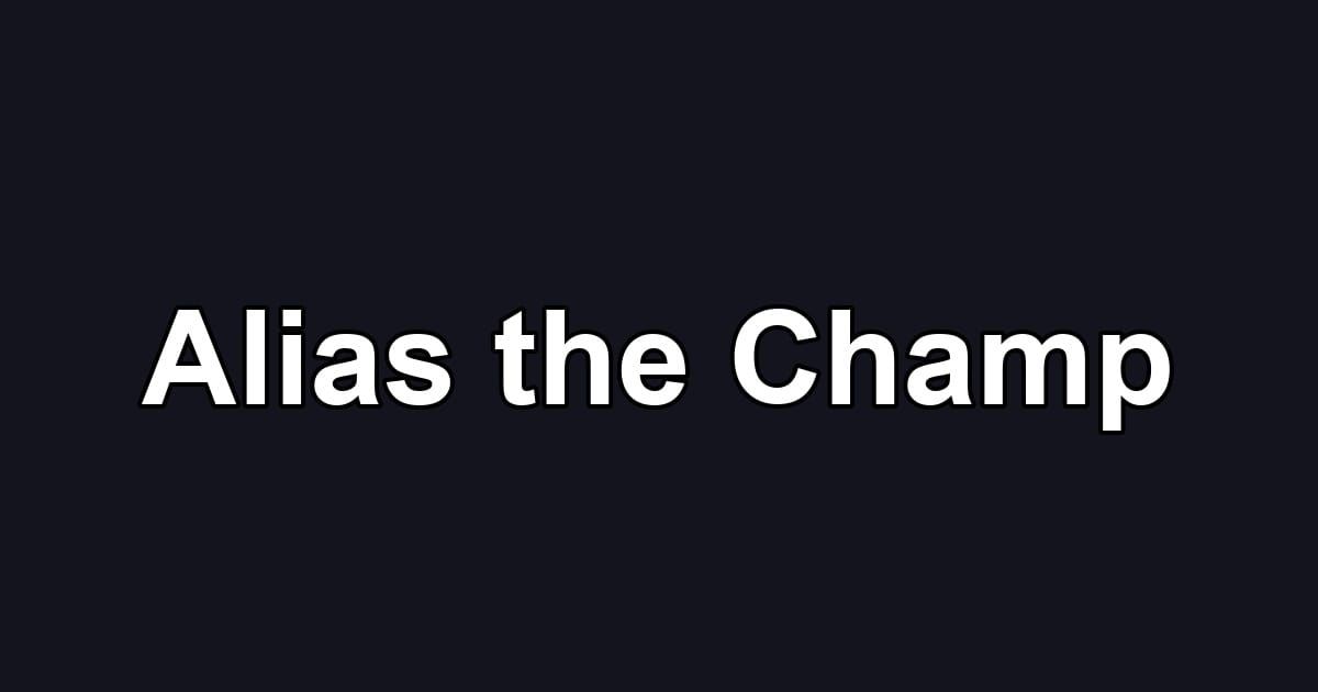Alias the Champ