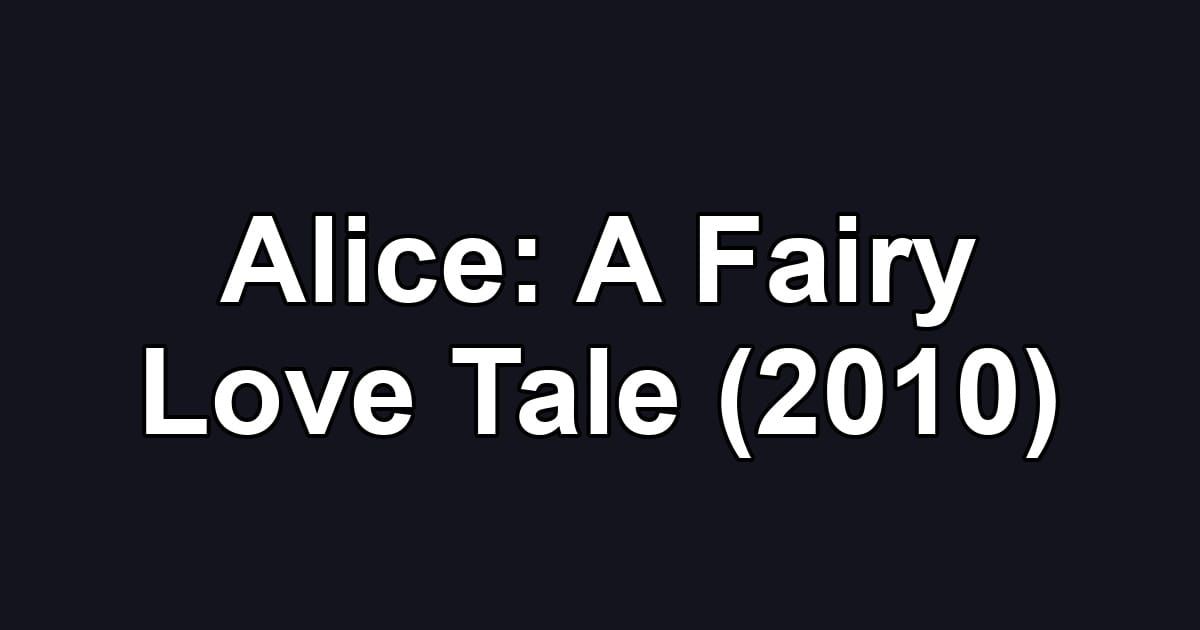 Alice: A Fairy Love Tale (2010)