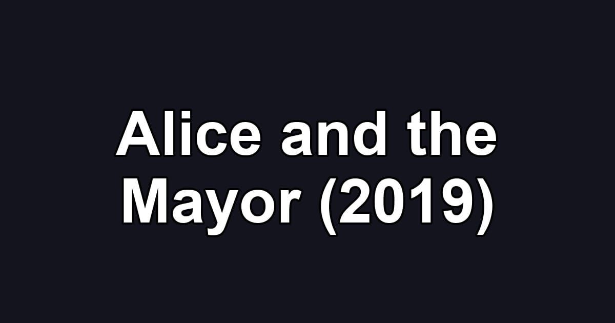 Alice and the Mayor (2019)