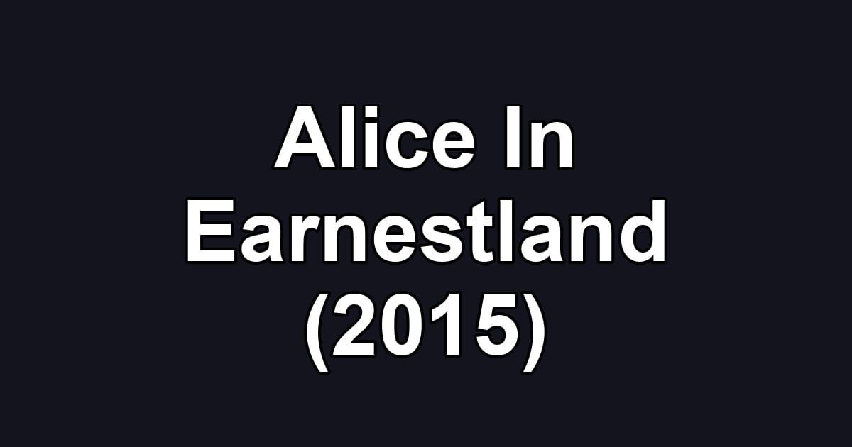 Alice In Earnestland (2015)
