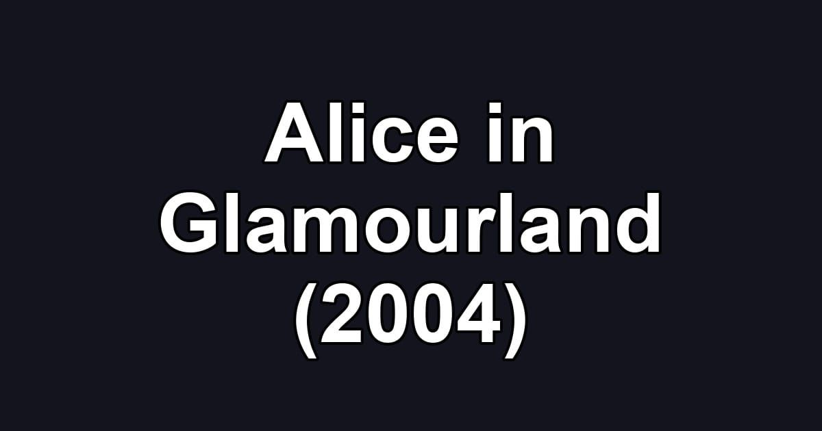 Alice in Glamourland (2004)