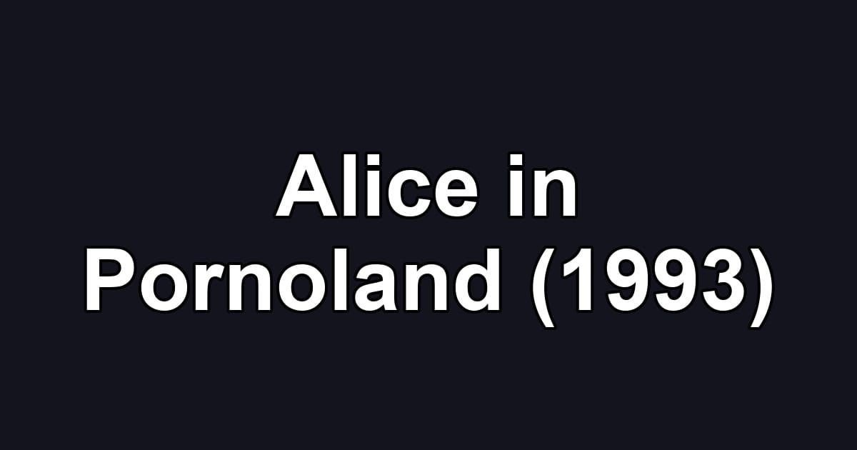 Alice in Pornoland (1993)