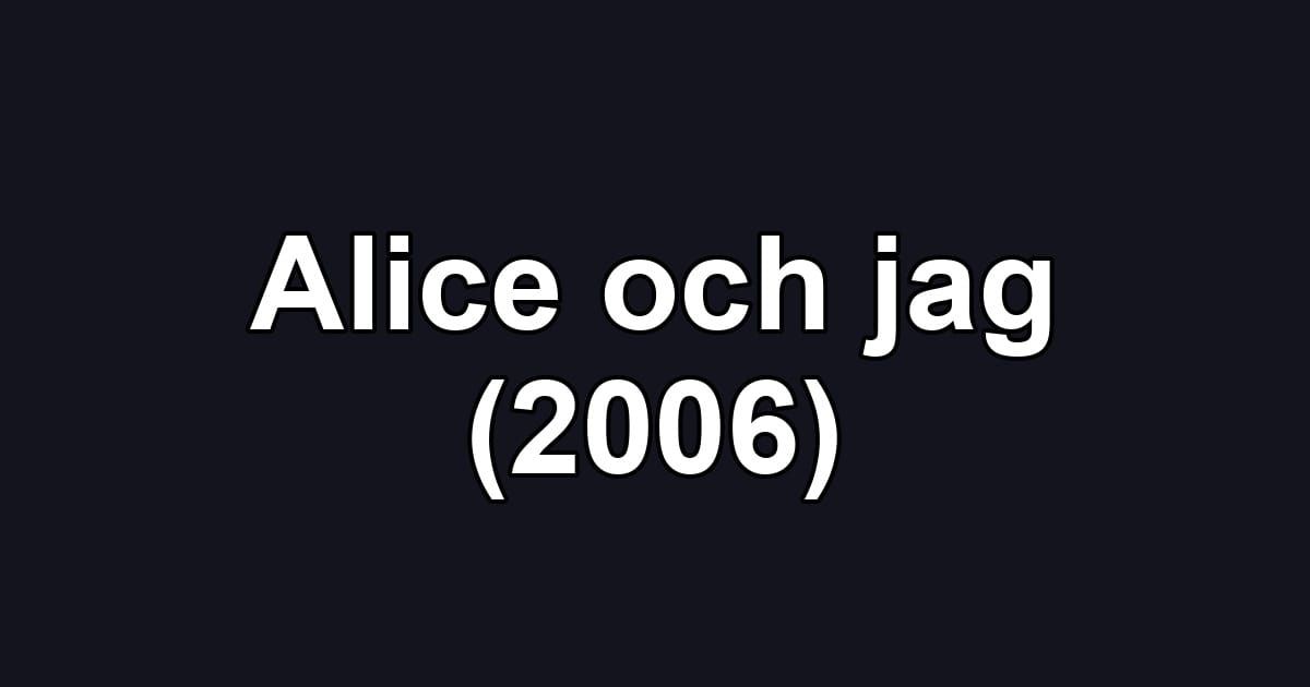Alice och jag (2006)