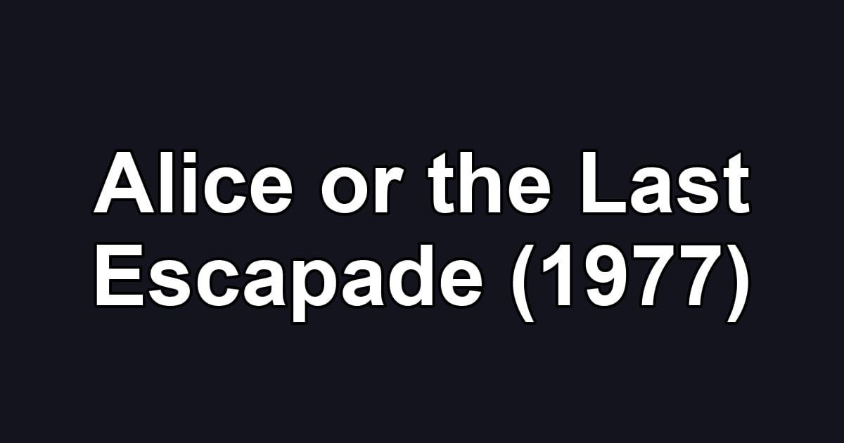 Alice or the Last Escapade (1977)