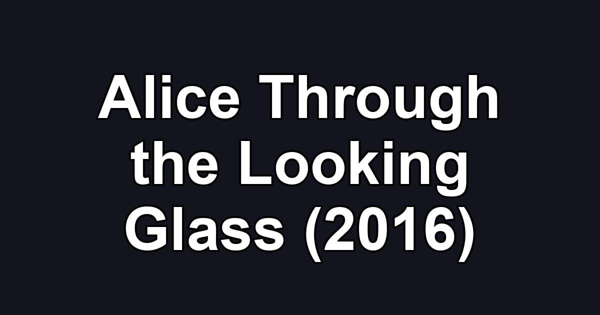 Alice Through the Looking Glass (2016)