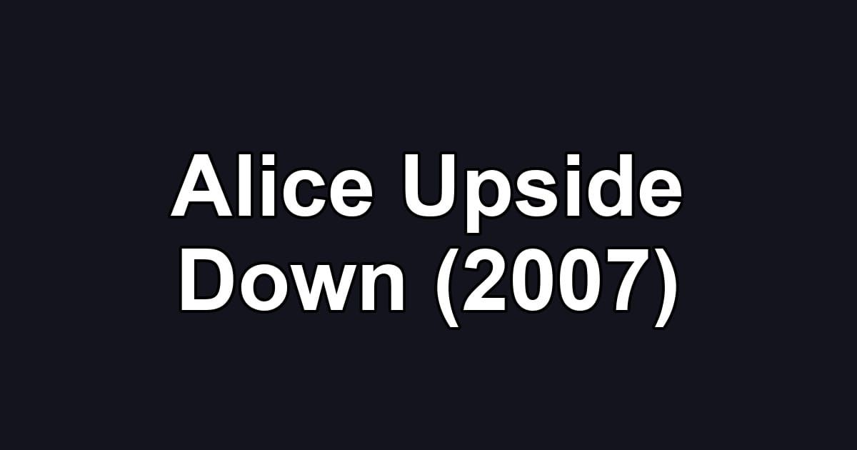 Alice Upside Down (2007)
