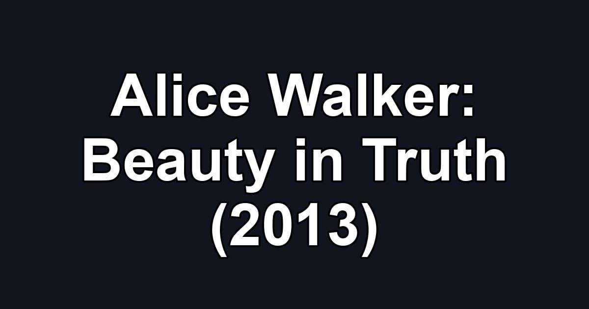 Alice Walker: Beauty in Truth (2013)