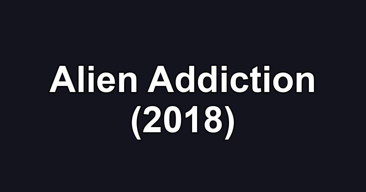 Alien Addiction (2018)