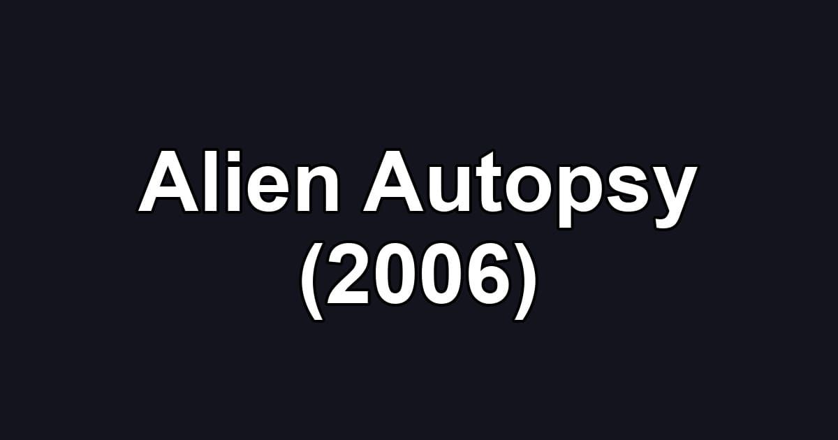 Alien Autopsy (2006)