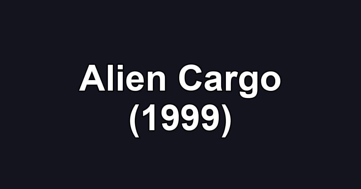 Alien Cargo (1999)