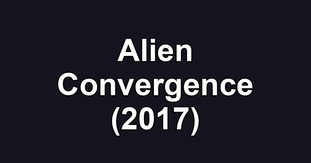 Alien Convergence (2017)