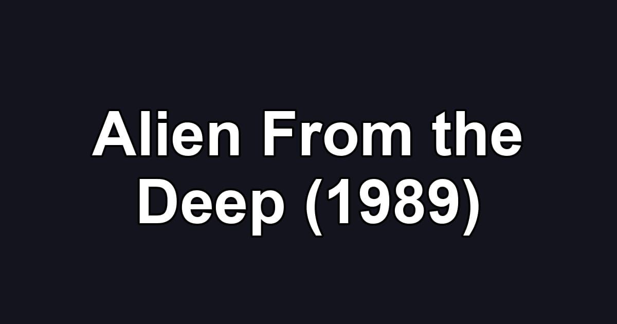Alien From the Deep (1989)