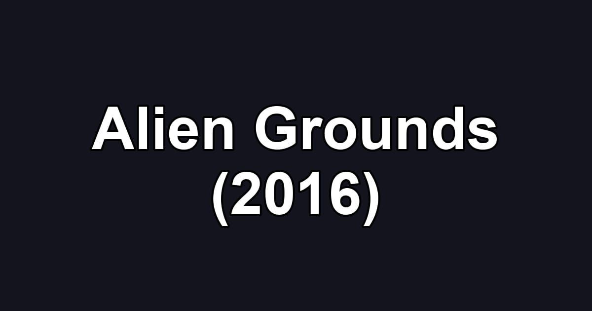 Alien Grounds (2016)