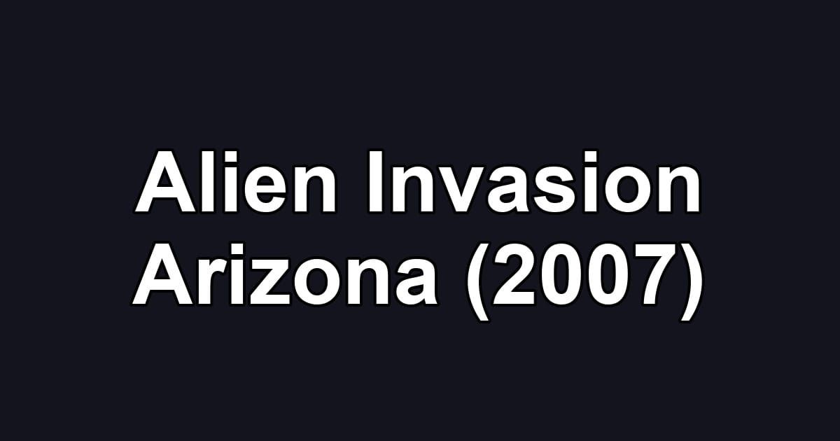 Alien Invasion Arizona (2007)