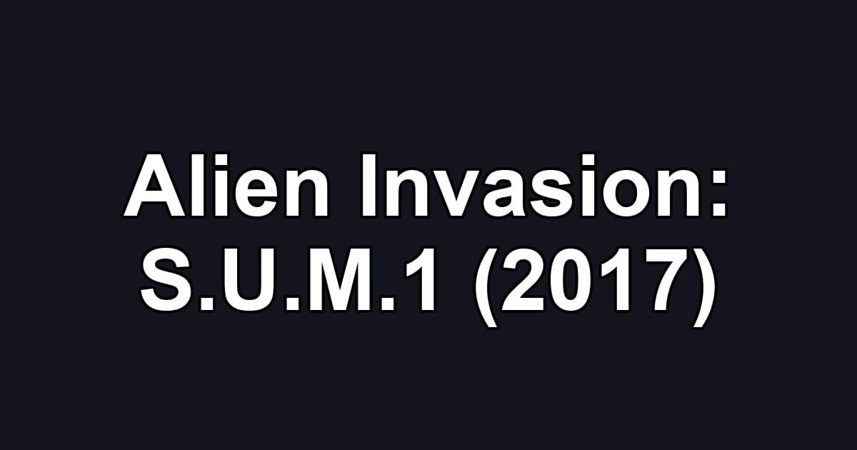 Alien Invasion: S.U.M.1 (2017)