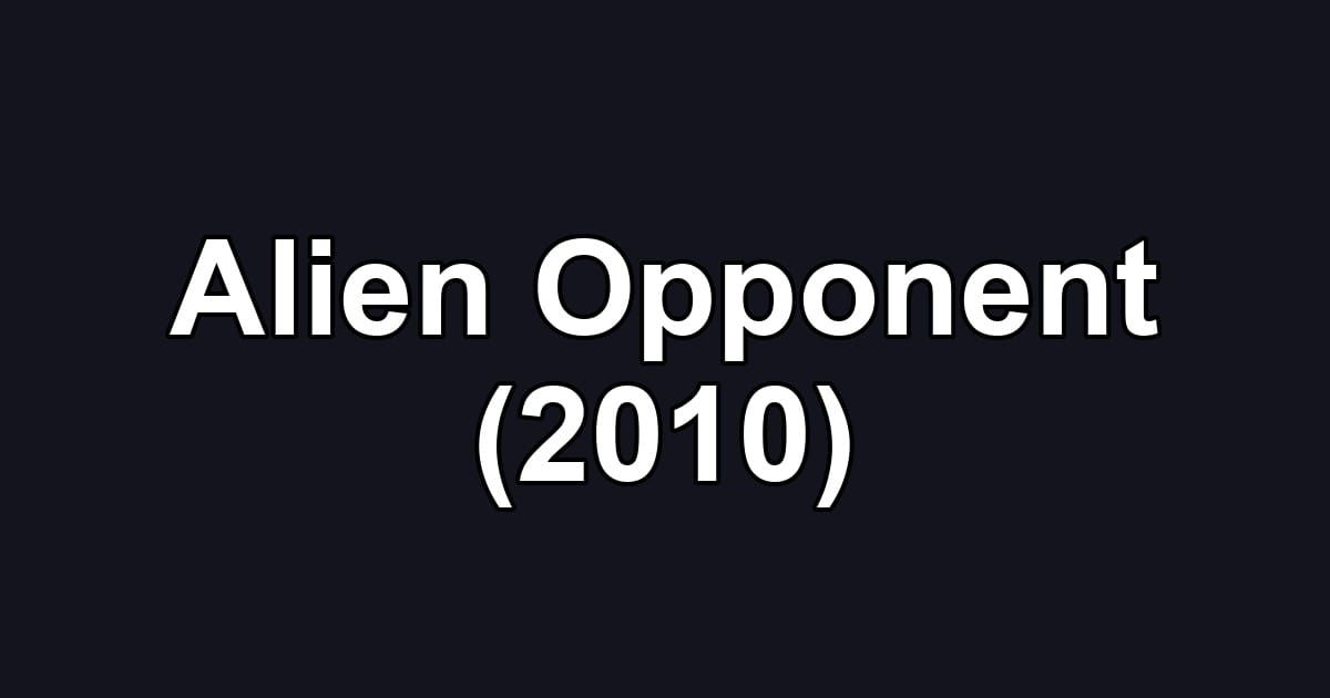 Alien Opponent (2010)