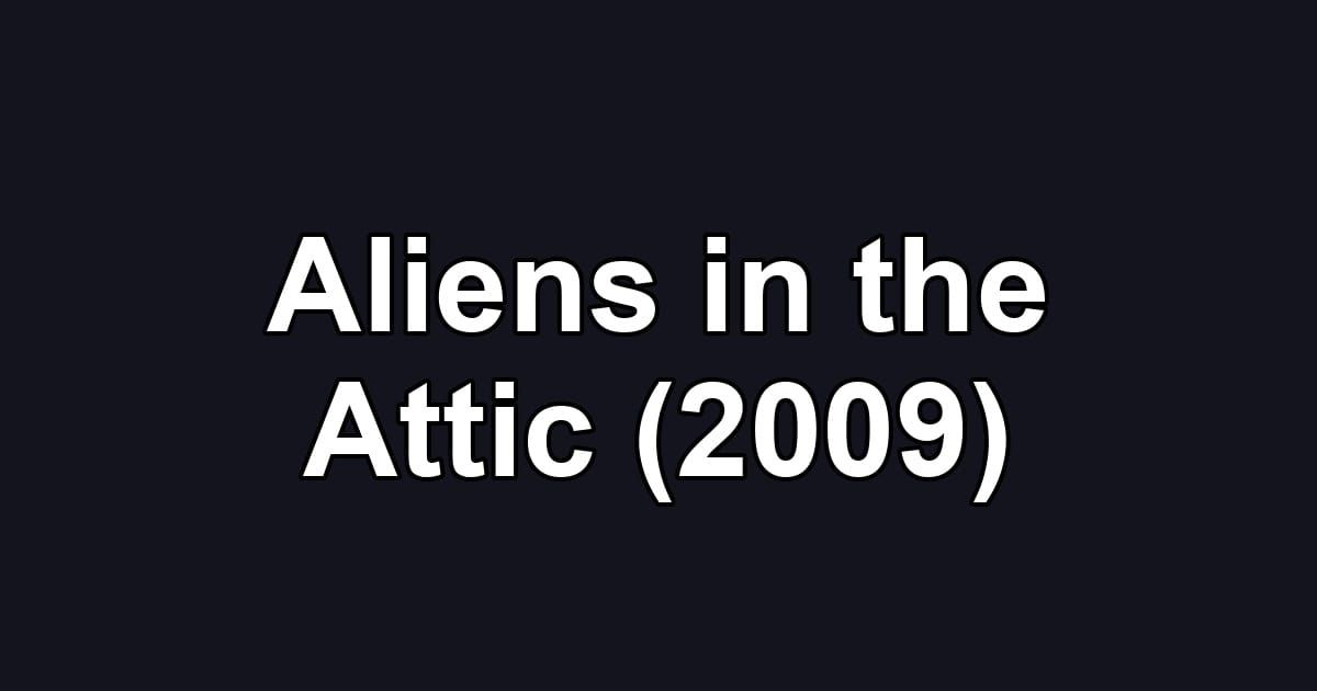 Aliens in the Attic (2009)