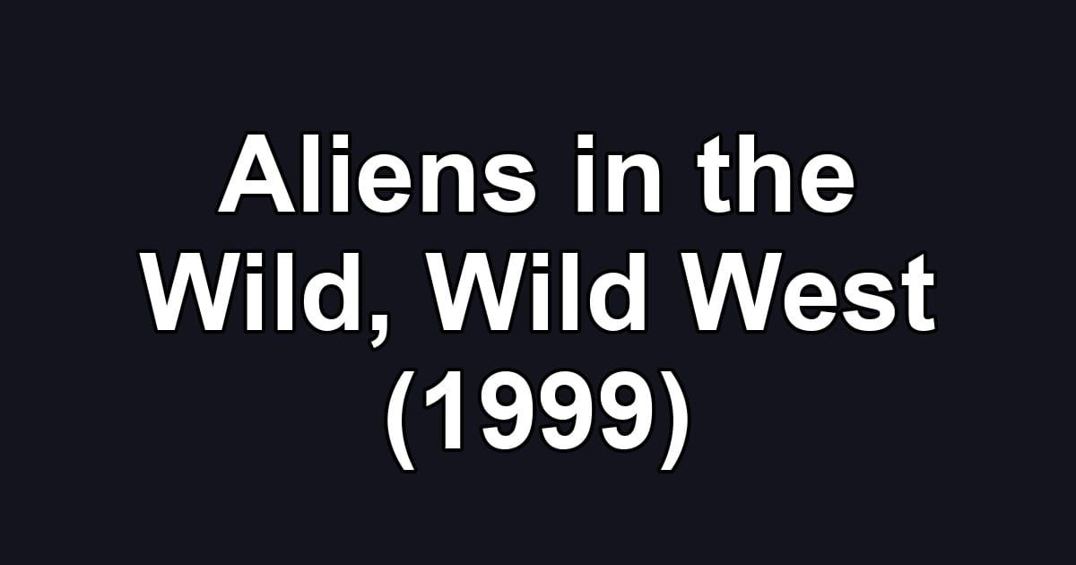 Aliens in the Wild, Wild West (1999)