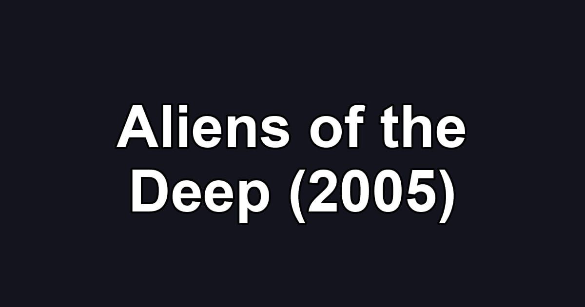 Aliens of the Deep (2005)