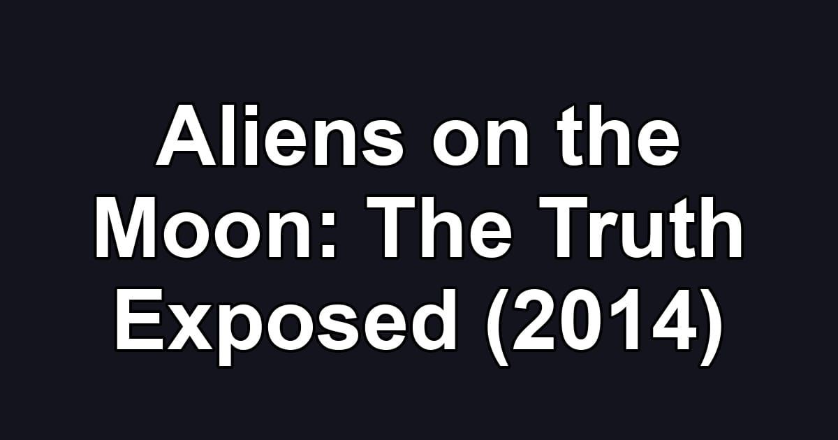 Aliens on the Moon: The Truth Exposed (2014)