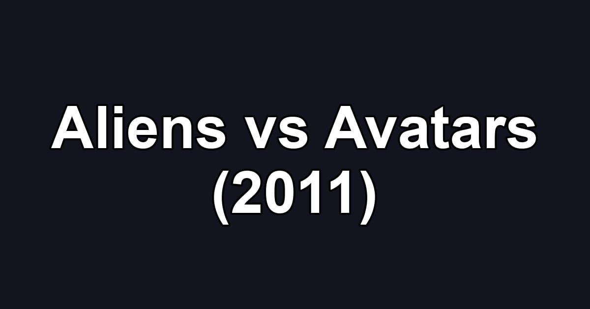 Aliens vs Avatars (2011)