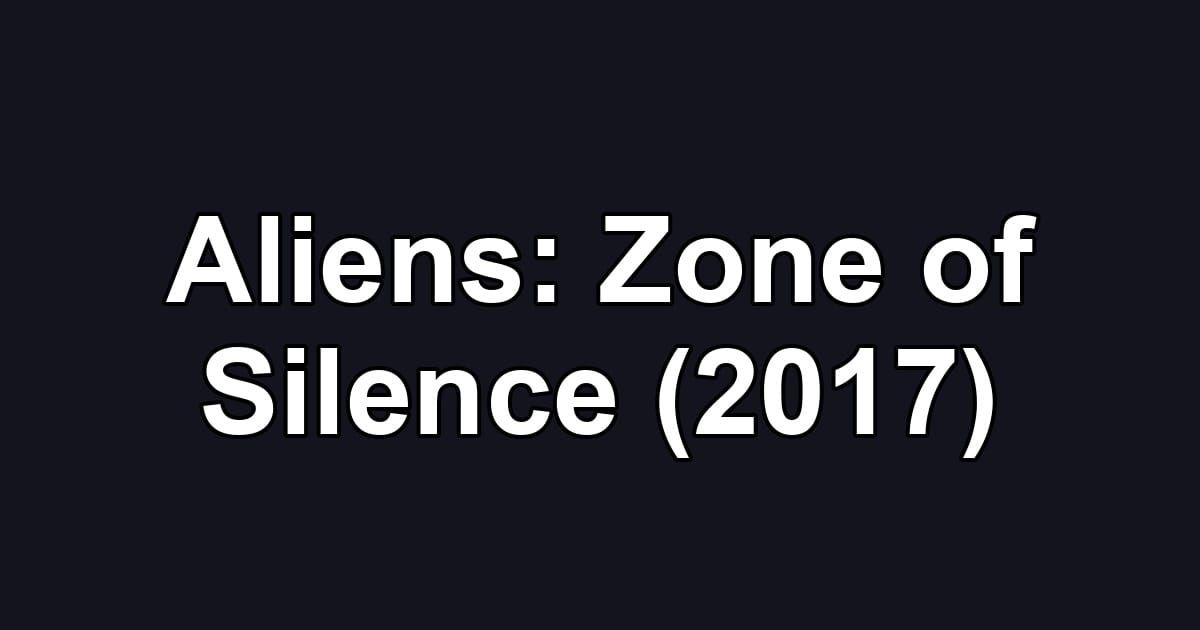 Aliens: Zone of Silence (2017)