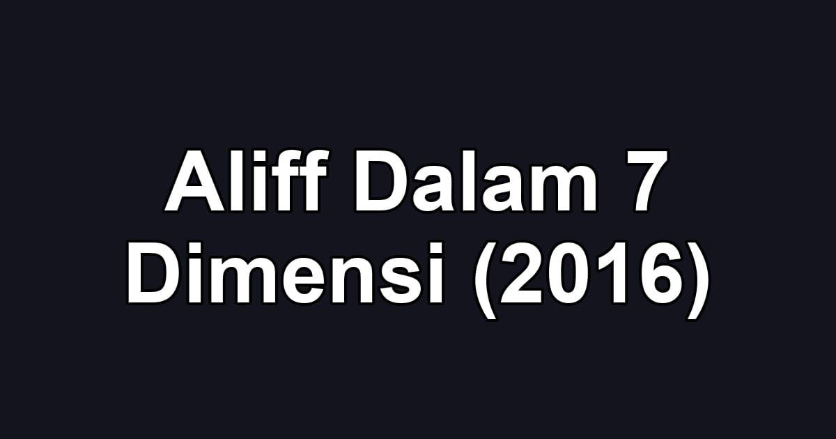 Aliff Dalam 7 Dimensi (2016)