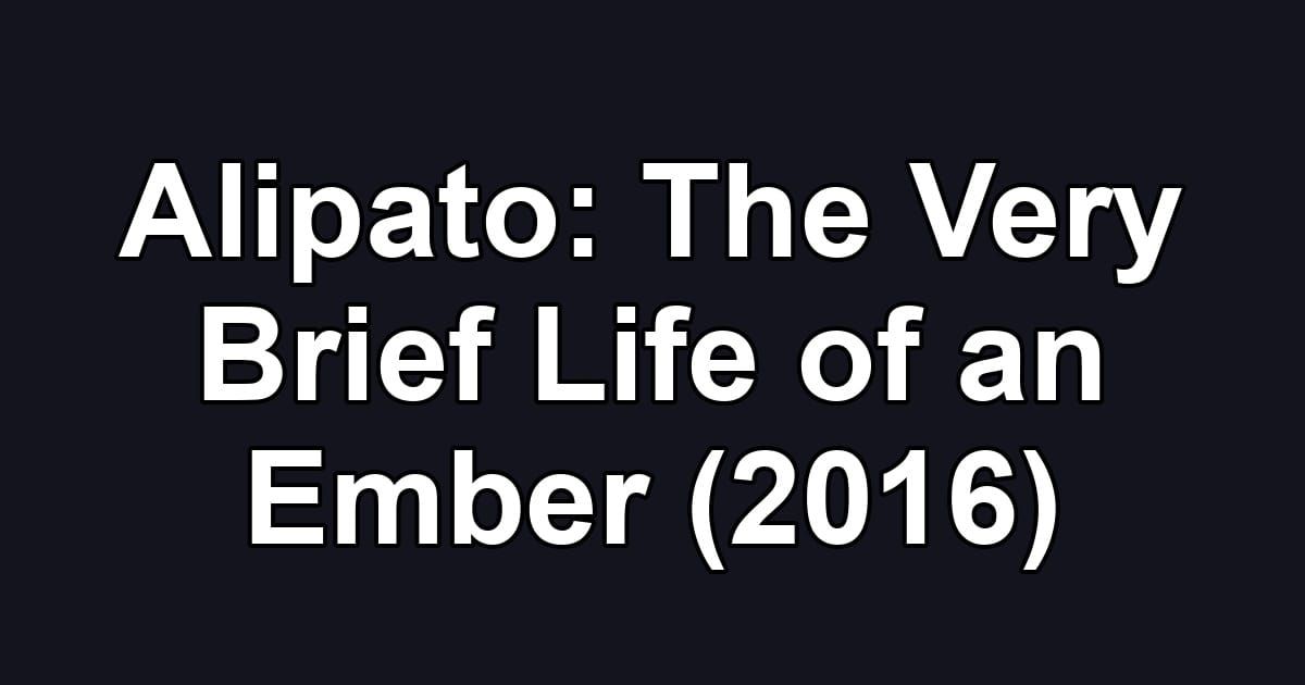 Alipato: The Very Brief Life of an Ember (2016)