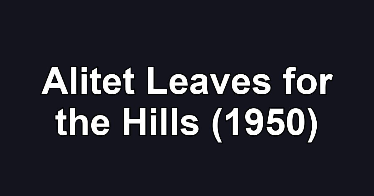 Alitet Leaves for the Hills (1950)