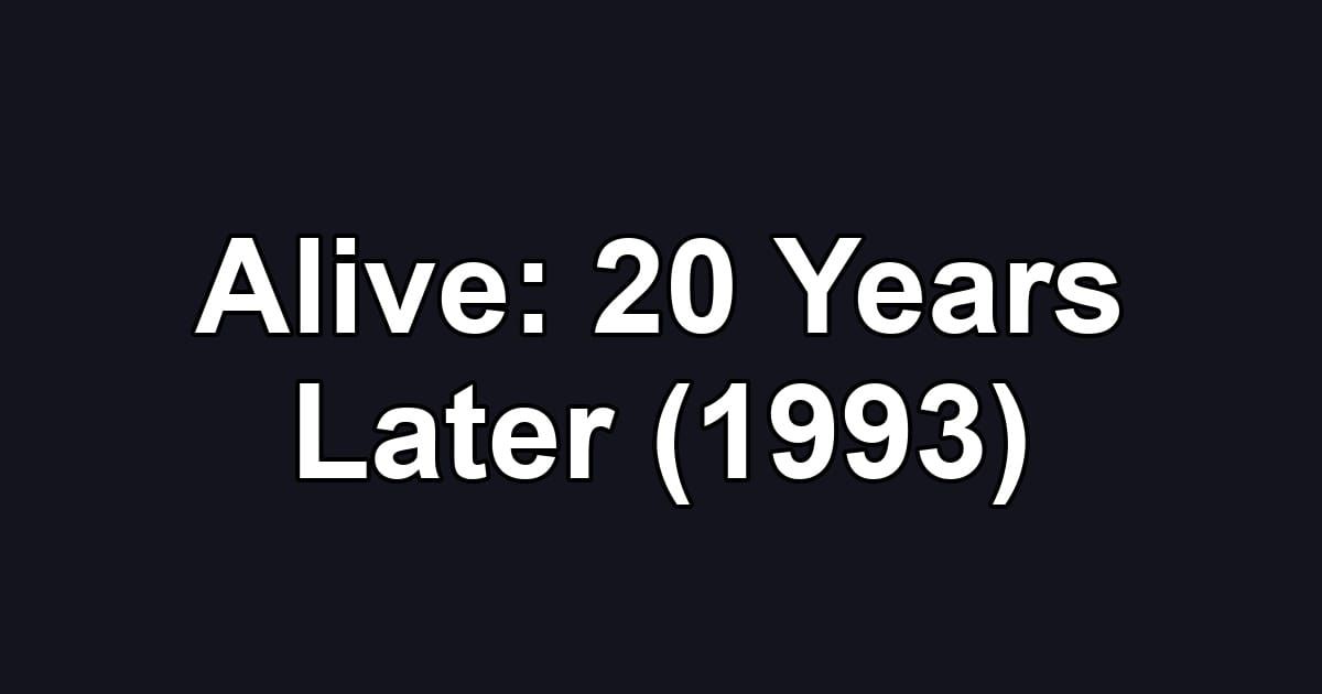 Alive: 20 Years Later (1993)