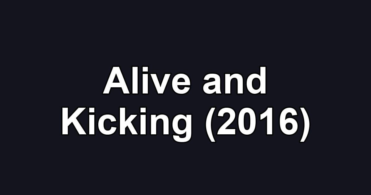 Alive and Kicking (2016)