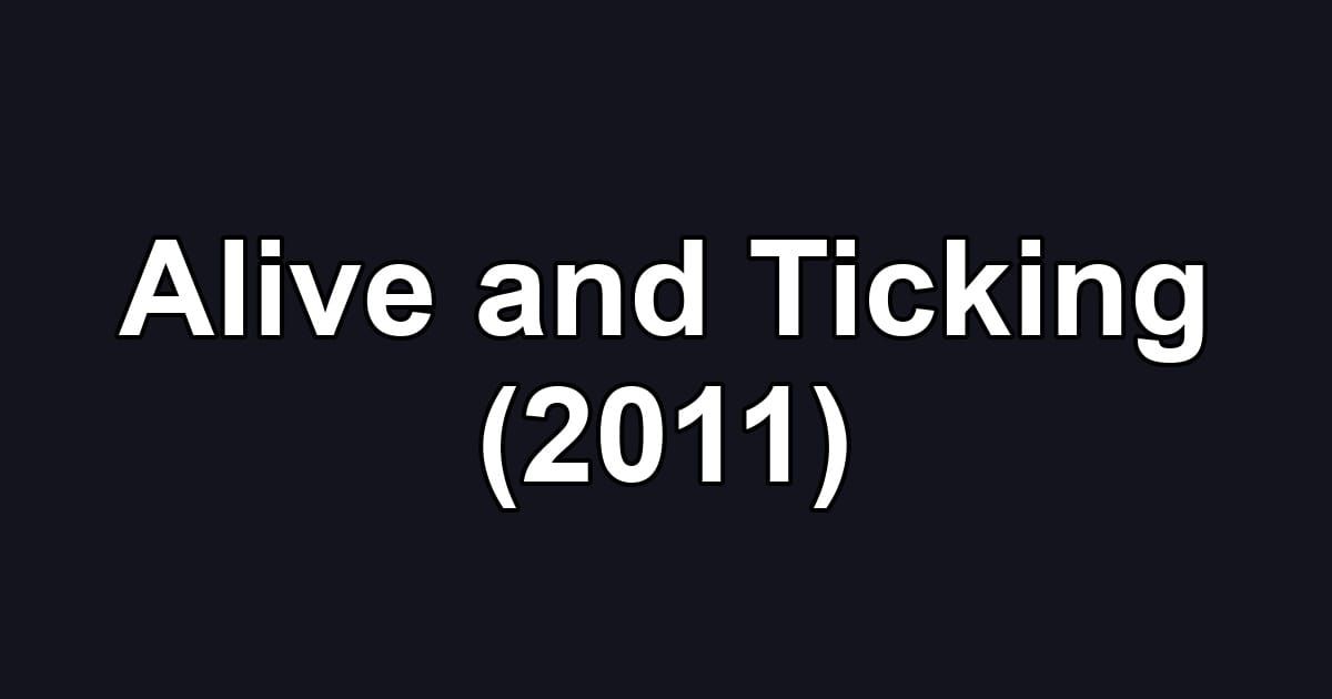 Alive and Ticking (2011)