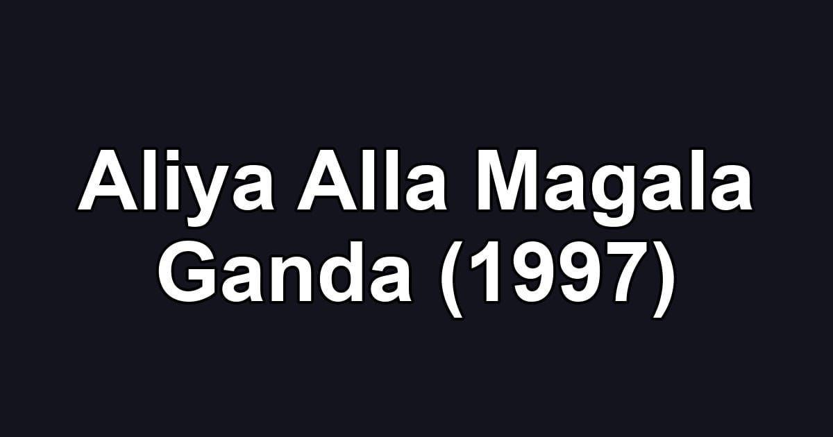 Aliya Alla Magala Ganda (1997)