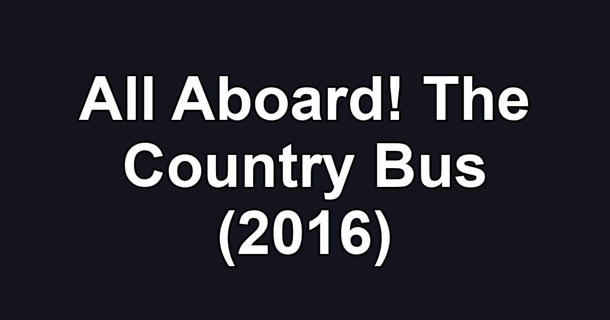 All Aboard! The Country Bus (2016)