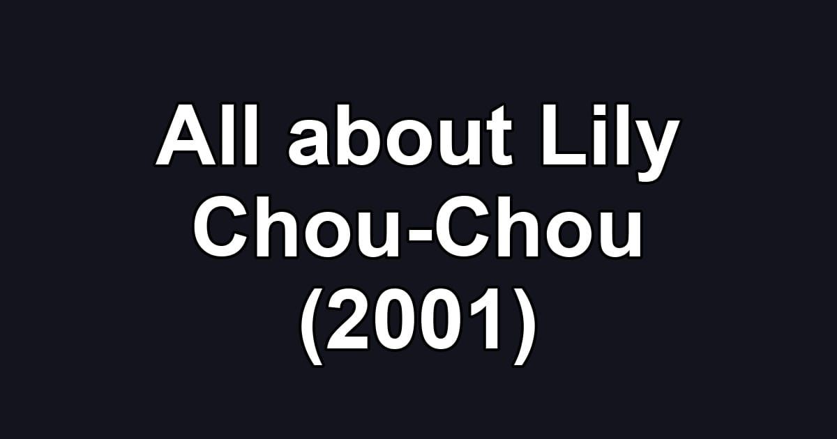 All about Lily Chou-Chou (2001)