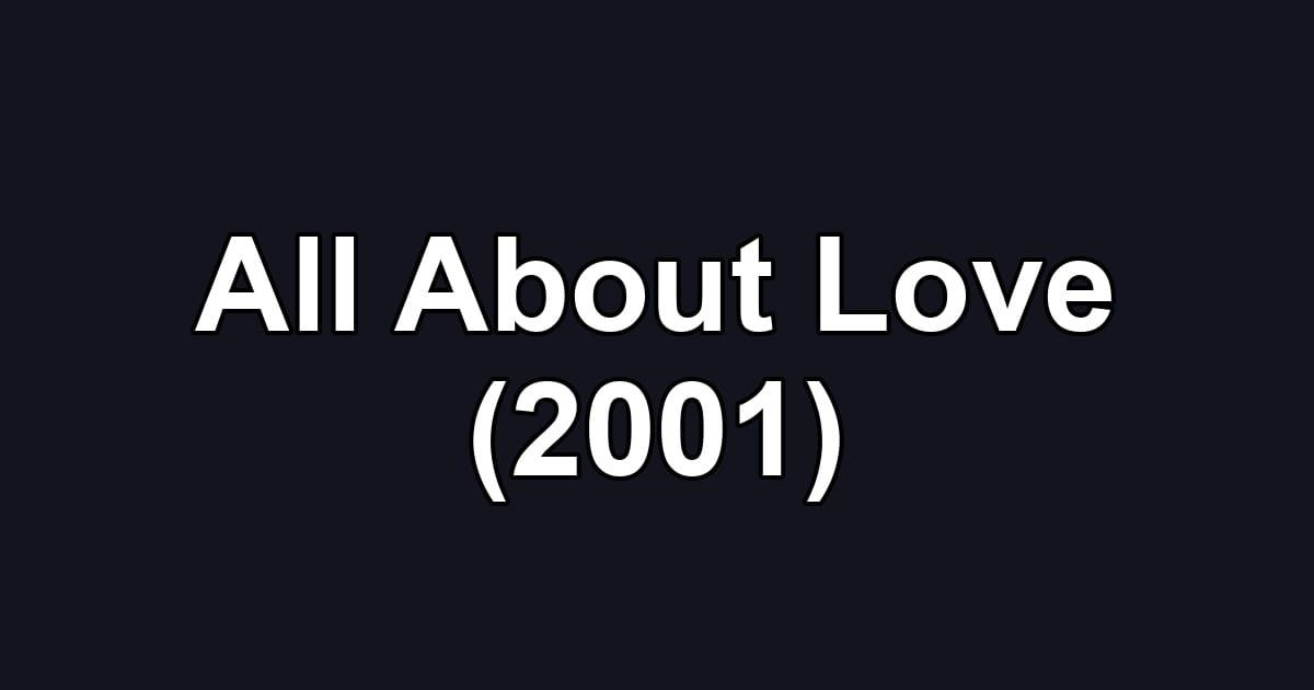 All About Love (2001)