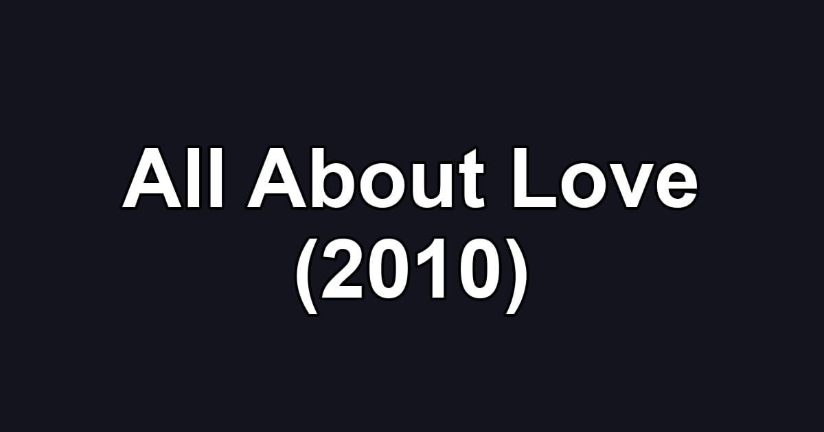 All About Love (2010)