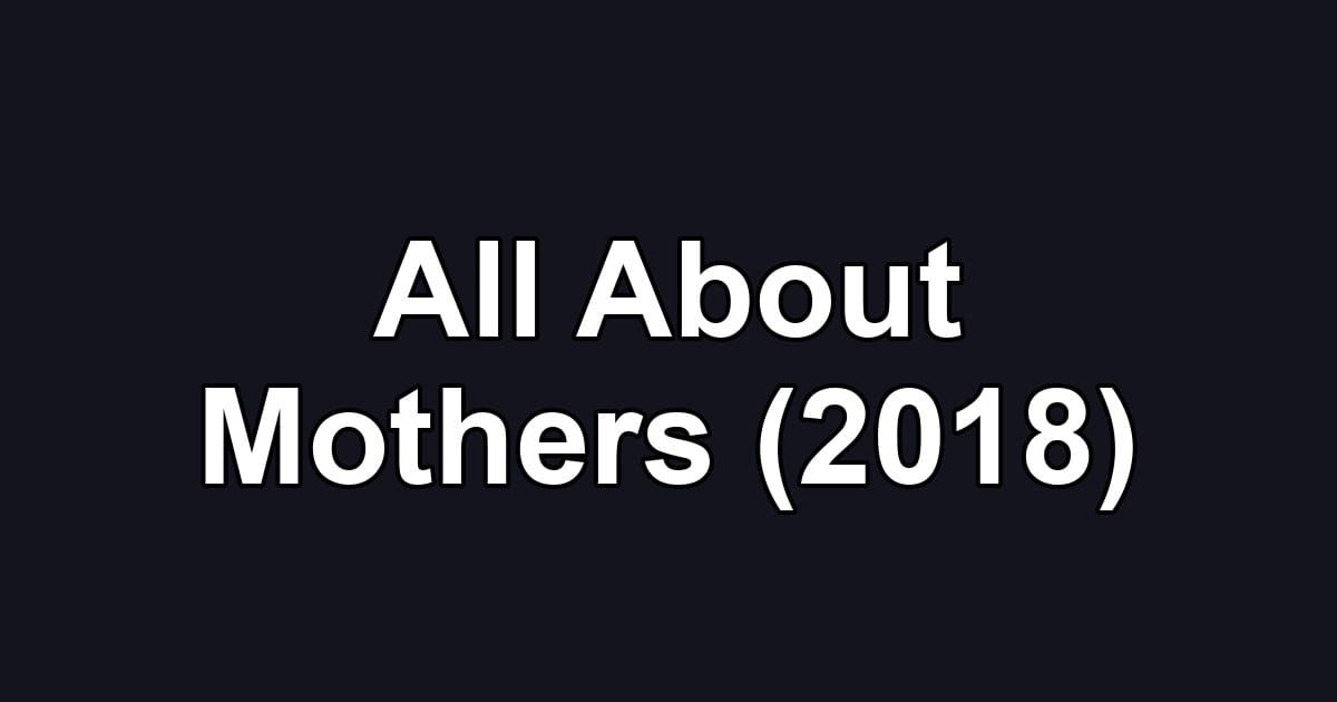 All About Mothers (2018)