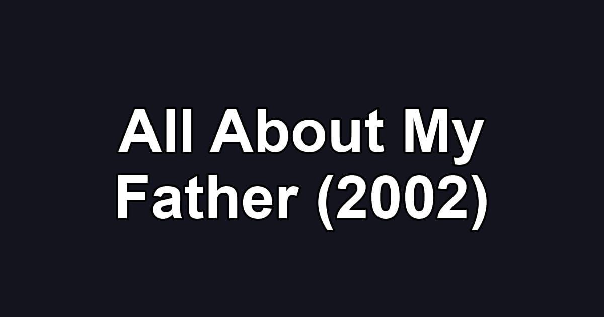 All About My Father (2002)