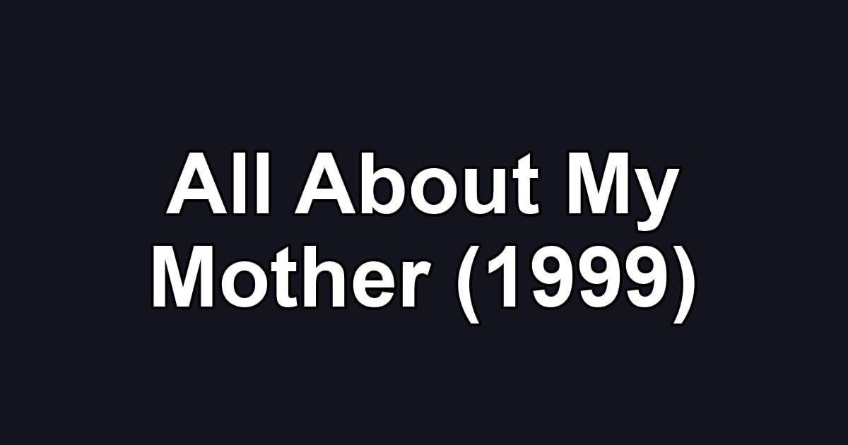 All About My Mother (1999)