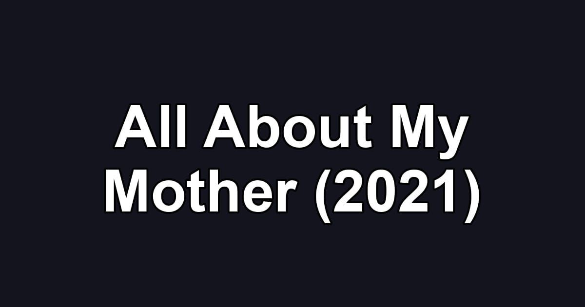 All About My Mother (2021)