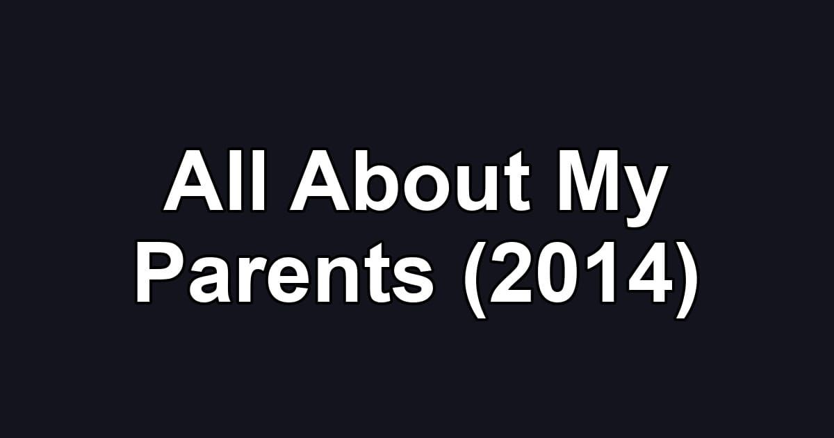 All About My Parents (2014)