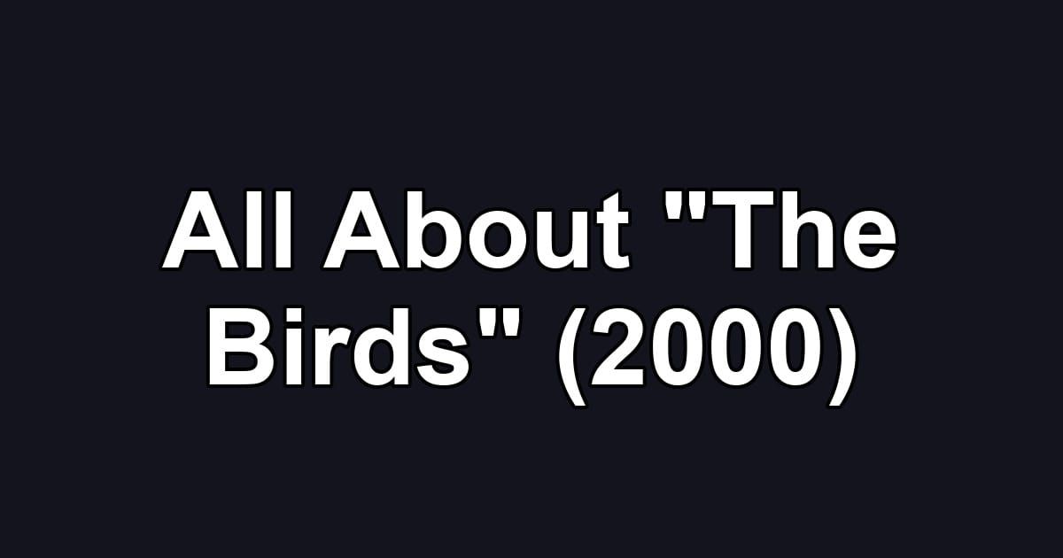All About "The Birds" (2000)