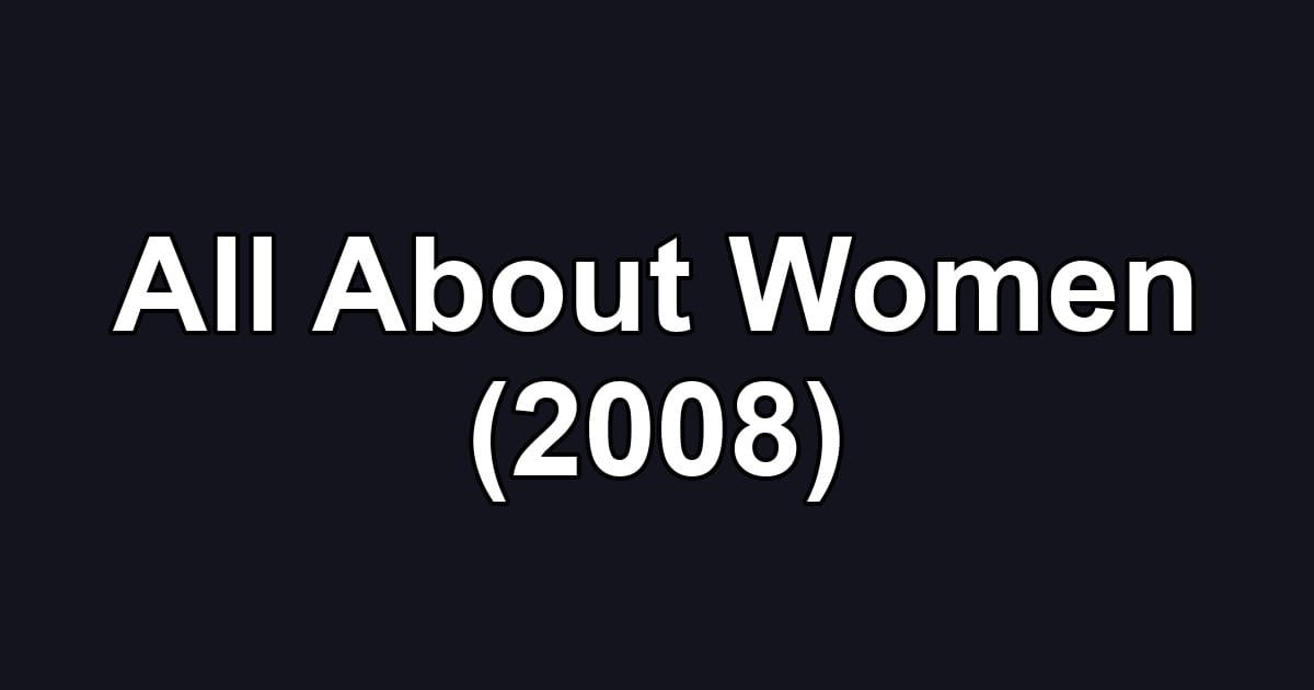 All About Women (2008)