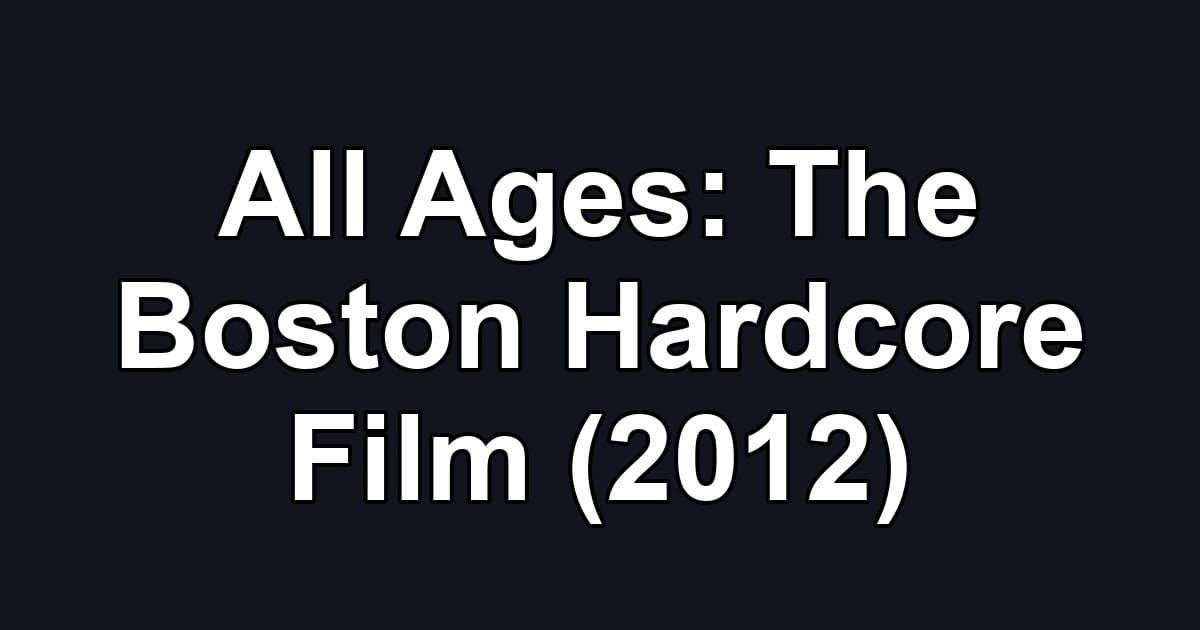 All Ages: The Boston Hardcore Film (2012)